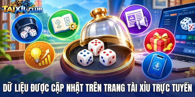 Dữ liệu được cập nhật trên trang tài xỉu trực tuyến